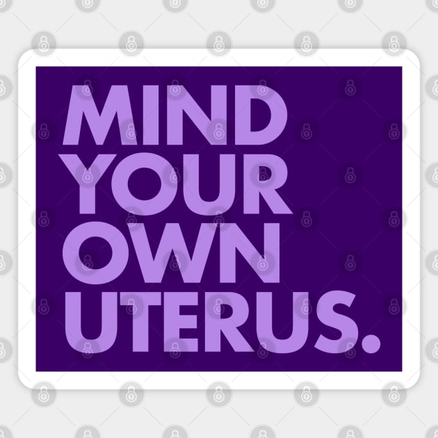 Mind Your Own Uterus - LAVENDER 2 Magnet by skittlemypony